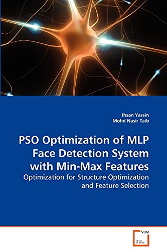 Stock image for PSO Optimization of MLP Face Detection System with Min-Max Features: Optimization for Structure Optimization and Feature Selection for sale by Lucky's Textbooks