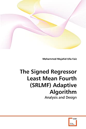 Imagen de archivo de The Signed Regressor Least Mean Fourth (SRLMF) Adaptive Algorithm: Analysis and Design a la venta por Lucky's Textbooks