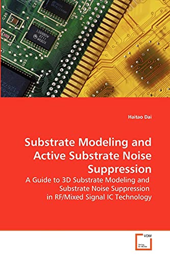 Stock image for Substrate Modeling and Active Substrate Noise Suppression: A Guide to 3D Substrate Modeling and Substrate Noise Suppression in RF/Mixed Signal IC Technology for sale by Lucky's Textbooks