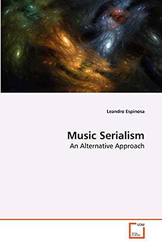9783639262841: Music Serialism: An Alternative Approach