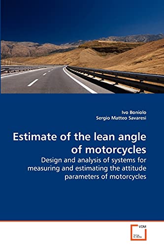 Stock image for Estimate of the lean angle of motorcycles: Design and analysis of systems for measuring and estimating the attitude parameters of motorcycles for sale by Lucky's Textbooks