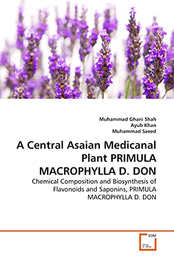 Stock image for A Central Asaian Medicanal Plant PRIMULA MACROPHYLLA D. DON: Chemical Composition and Biosynthesis of Flavonoids and Saponins, PRIMULA MACROPHYLLA D. DON for sale by Lucky's Textbooks