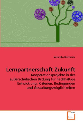 Imagen de archivo de Lernpartnerschaft Zukunft: Kooperationsprojekte In Der Auerschulischen Bildung Fr Nachhaltige Entwicklung: Kriterien, Bedingungen Und Gestaltungsmglichkeiten a la venta por Revaluation Books