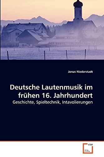 Stock image for Deutsche Lautenmusik im frhen 16. Jahrhundert: Geschichte, Spieltechnik, Intavolierungen (German Edition) for sale by Lucky's Textbooks