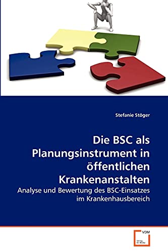 9783639264616: Die BSC als Planungsinstrument in ffentlichen Krankenanstalten: Analyse und Bewertung des BSC-Einsatzes im Krankenhausbereich
