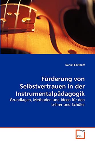 9783639265071: Frderung von Selbstvertrauen in der Instrumentalpdagogik: Grundlagen, Methoden und Ideen fr den Lehrer und Schler