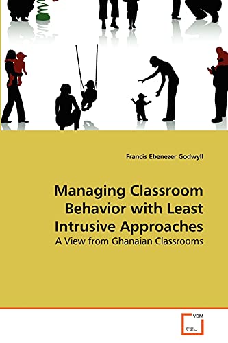 Stock image for Managing Classroom Behavior with Least Intrusive Approaches: A View from Ghanaian Classrooms for sale by Lucky's Textbooks