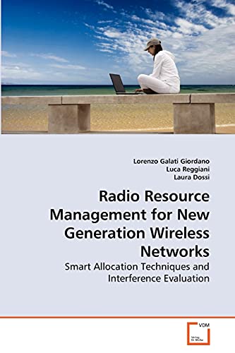 Beispielbild fr Radio Resource Management for New Generation Wireless Networks: Smart Allocation Techniques and Interference Evaluation zum Verkauf von Lucky's Textbooks