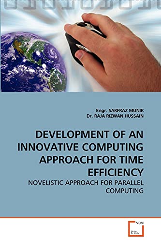 Stock image for DEVELOPMENT OF AN INNOVATIVE COMPUTING APPROACH FOR TIME EFFICIENCY: NOVELISTIC APPROACH FOR PARALLEL COMPUTING for sale by Lucky's Textbooks