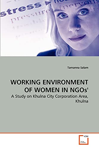Stock image for WORKING ENVIRONMENT OF WOMEN IN NGOs': A Study on Khulna City Corporation Area, Khulna for sale by Lucky's Textbooks
