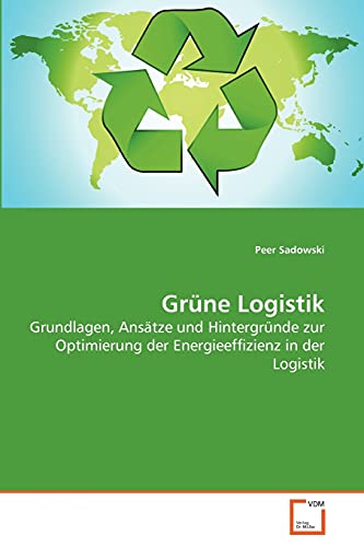 9783639265958: Grne Logistik: Grundlagen, Anstze und Hintergrnde zur Optimierung der Energieeffizienz in der Logistik (German Edition)