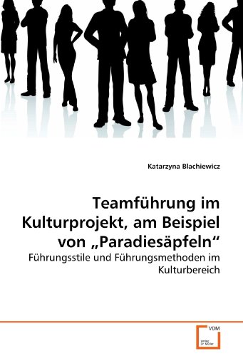 Stock image for Teamfhrung Im Kulturprojekt, Am Beispiel Von Paradiespfeln: Fhrungsstile Und Fhrungsmethoden Im Kulturbereich for sale by Revaluation Books