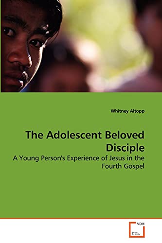 Stock image for The Adolescent Beloved Disciple: A Young Person's Experience of Jesus in the Fourth Gospel for sale by Hay-on-Wye Booksellers