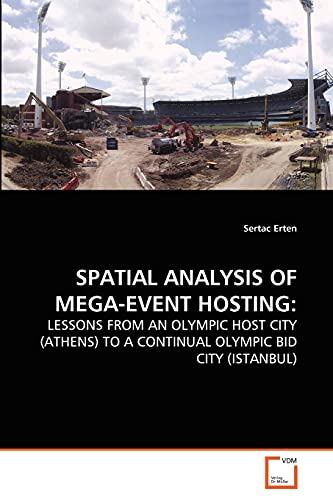 SPATIAL ANALYSIS OF MEGA-EVENT HOSTING: : LESSONS FROM AN OLYMPIC HOST CITY (ATHENS) TO A CONTINUAL OLYMPIC BID CITY (ISTANBUL) - Sertac Erten