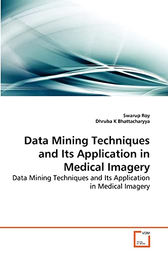 Stock image for Data Mining Techniques and Its Application in Medical Imagery: Data Mining Techniques and Its Application in Medical Imagery for sale by Lucky's Textbooks