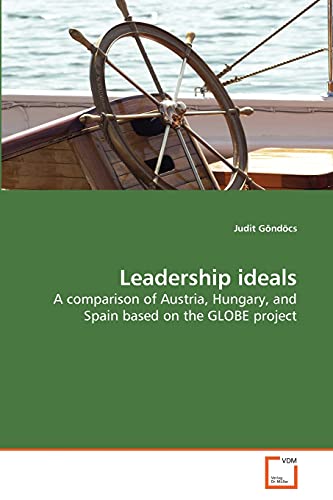 Imagen de archivo de Leadership ideals: A comparison of Austria, Hungary, and Spain based on the GLOBE project a la venta por Lucky's Textbooks