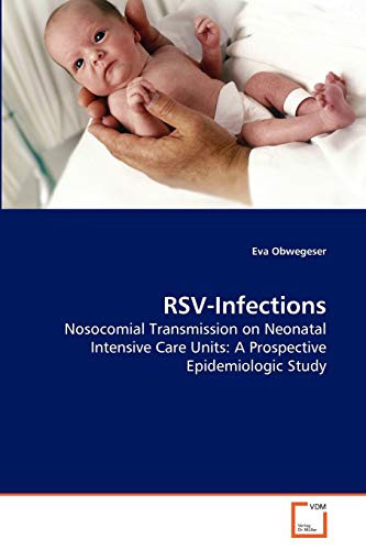 Stock image for RSV-Infections: Nosocomial Transmission on Neonatal Intensive Care Units: A Prospective Epidemiologic Study for sale by Lucky's Textbooks