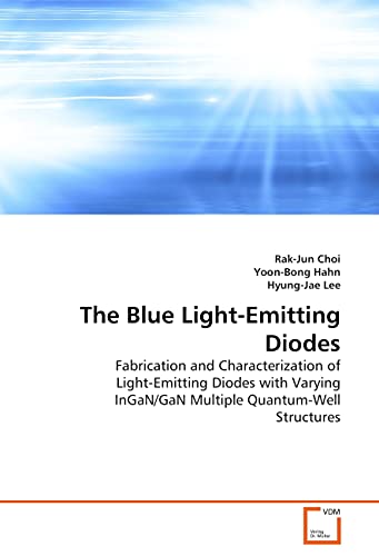 9783639268195: The Blue Light-Emitting Diodes: Fabrication and Characterization of Light-Emitting Diodes with Varying InGaN/GaN Multiple Quantum-Well Structures