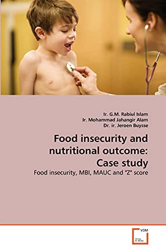 Stock image for Food insecurity and nutritional outcome: Case study: Food insecurity, MBI, MAUC and "Z" score for sale by Lucky's Textbooks