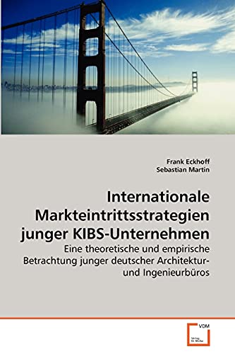 Internationale Markteintrittsstrategien junger KIBS-Unternehmen: Eine theoretische und empirische Betrachtung junger deutscher Architektur- und IngenieurbÃ¼ros (German Edition) (9783639269062) by Eckhoff, Frank; Martin, Sebastian