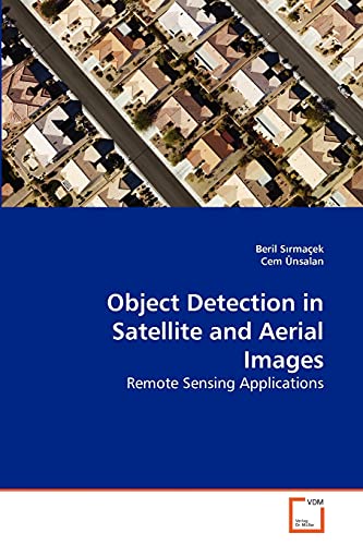 Stock image for Object Detection in Satellite and Aerial Images: Remote Sensing Applications for sale by Lucky's Textbooks