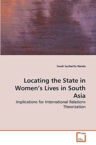 Locating the State in Women's Lives in South Asia: Implications for International Relations Theorization (9783639270259) by Nanda, Swati Sucharita