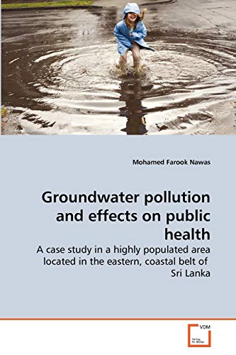 Stock image for Groundwater pollution and effects on public health: A case study in a highly populated area located in the eastern, coastal belt of Sri Lanka for sale by Lucky's Textbooks