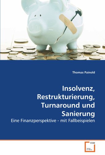 Stock image for Insolvenz, Restrukturierung, Turnaround Und Sanierung: Eine Finanzperspektive - Mit Fallbeispielen for sale by Revaluation Books
