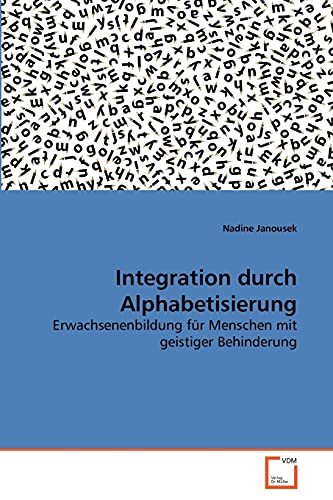 Integration durch Alphabetisierung: Erwachsenenbildung fÃƒÂ¼r Menschen mit geistiger Behinderung (German Edition) Paperback - Janousek, Nadine