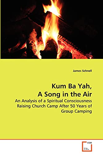 Stock image for Kum Ba Yah, A Song in the Air: An Analysis of a Spiritual Consciousness Raising Church Camp After 50 Years of Group Camping for sale by Lucky's Textbooks