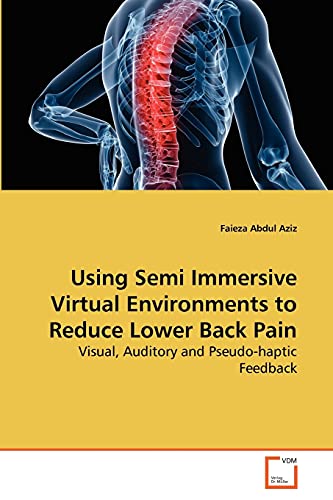 9783639272482: Using Semi Immersive Virtual Environments to Reduce Lower Back Pain: Visual, Auditory and Pseudo-haptic Feedback