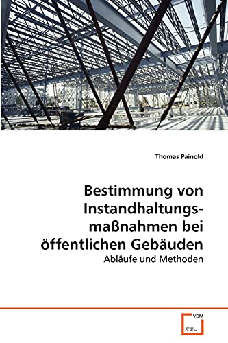 Stock image for Bestimmung von Instandhaltungsmanahmen bei ffentlichen Gebuden: Ablufe und Methoden (German Edition) for sale by Lucky's Textbooks