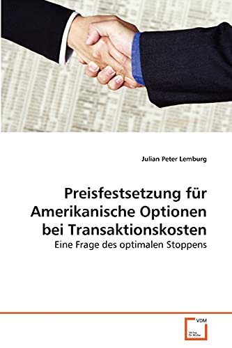 Stock image for Preisfestsetzung fr Amerikanische Optionen bei Transaktionskosten: Eine Frage des optimalen Stoppens (German Edition) for sale by Lucky's Textbooks