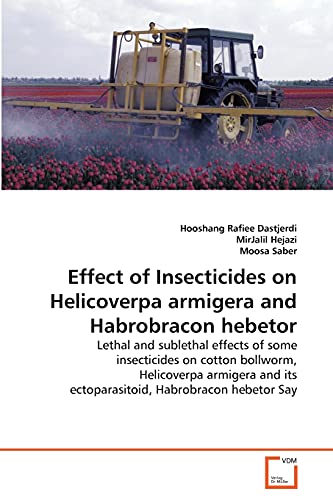Stock image for Effect of Insecticides on Helicoverpa armigera and Habrobracon hebetor for sale by Chiron Media