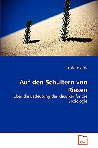 Auf den Schultern von Riesen : Über die Bedeutung der Klassiker für die Soziologie - Stefan Bretfeld