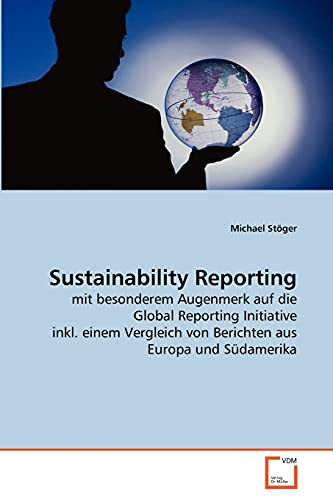 9783639275049: Sustainability Reporting: mit besonderem Augenmerk auf die Global Reporting Initiative inkl. einem Vergleich von Berichten aus Europa und Sdamerika