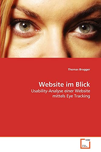 Stock image for Website im Blick: Usability-Analyse einer Website mittels Eye Tracking (German Edition) for sale by Lucky's Textbooks