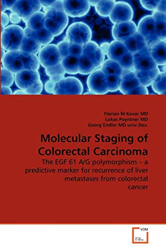 9783639275483: Molecular Staging of Colorectal Carcinoma: The EGF 61 A/G polymorphism ? a predictive marker for recurrence of liver metastases from colorectal cancer
