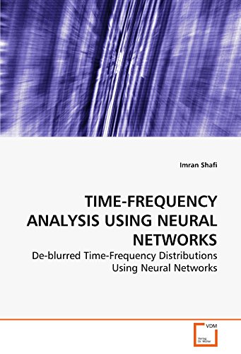 TIME-FREQUENCY ANALYSIS USING NEURAL NETWORKS: De-blurred Time-Frequency Distributions Using Neural Networks - Imran Shafi