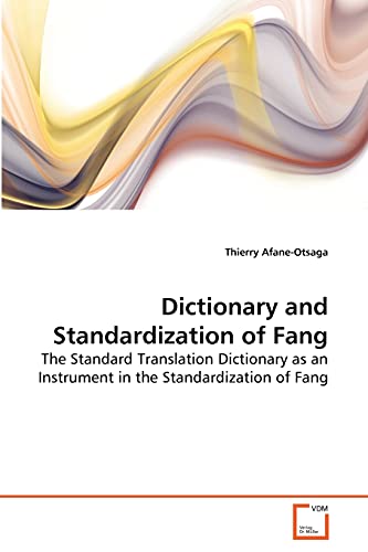 Stock image for Dictionary and Standardization of Fang: The Standard Translation Dictionary as an Instrument in the Standardization of Fang for sale by Lucky's Textbooks