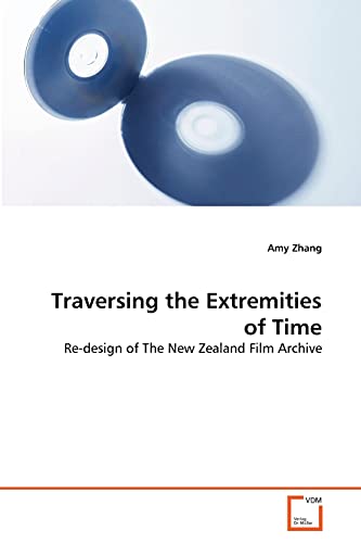 Stock image for Traversing the Extremities of Time: Re-design of The New Zealand Film Archive for sale by Books Unplugged