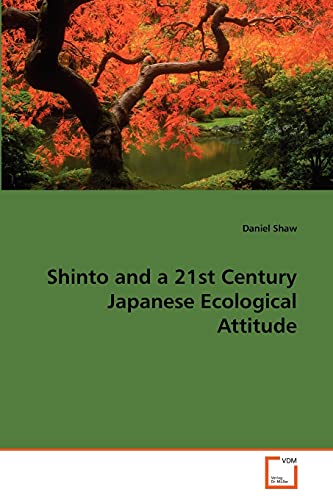 Shinto and a 21st Century Japanese Ecological Attitude (9783639277593) by Shaw, Daniel