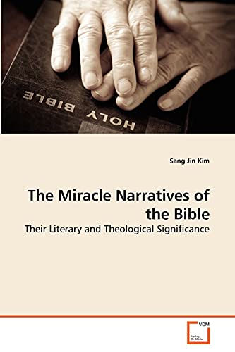 The Miracle Narratives of the Bible : Their Literary and Theological Significance - Sang Jin Kim