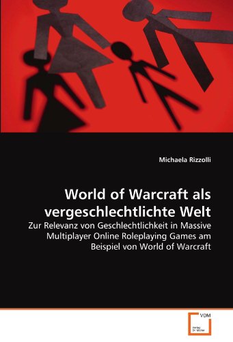 Beispielbild fr World Of Warcraft Als Vergeschlechtlichte Welt: Zur Relevanz Von Geschlechtlichkeit In Massive Multiplayer Online Roleplaying Games Am Beispiel Von World Of Warcraft zum Verkauf von Revaluation Books
