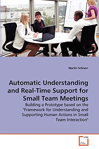 Stock image for Automatic Understanding and Real-Time Support for Small Team Meetings: Building a Prototype based on the "Framework for Understanding and Supporting Human Actions in Small Team Interaction" for sale by Lucky's Textbooks