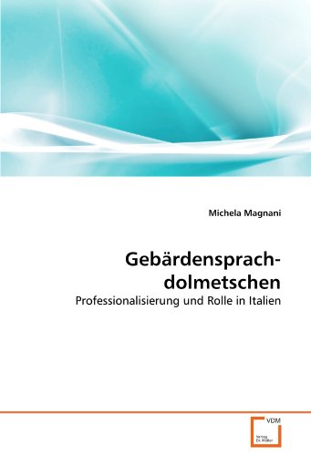 Imagen de archivo de Gebrdensprachdolmetschen: Professionalisierung Und Rolle In Italien a la venta por Revaluation Books