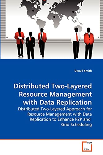 Stock image for Distributed Two-Layered Resource Management with Data Replication: Distributed Two-Layered Approach for Resource Management with Data Replication to Enhance P2P and Grid Scheduling for sale by Lucky's Textbooks