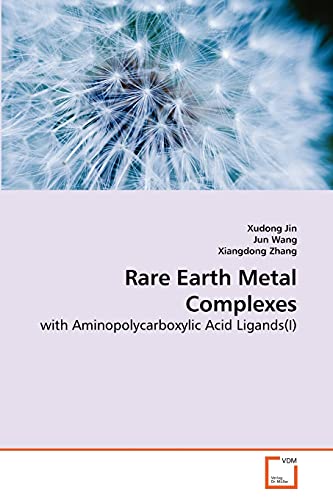 Rare Earth Metal Complexes: with Aminopolycarboxylic Acid Ligands(I) (9783639280906) by Jin, Xudong; Wang, Jun; Zhang, Xiangdong