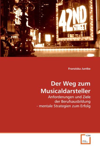 Stock image for Der Weg Zum Musicaldarsteller: Anforderungen Und Ziele Der Berufsausbildung - Mentale Strategien Zum Erfolg for sale by Revaluation Books