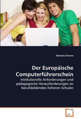 Stock image for Der Europische Computerfhrerschein: Institutionelle Anforderungen Und Pdagogische Herausforderungen An Berufsbildenden Hheren Schulen for sale by Revaluation Books